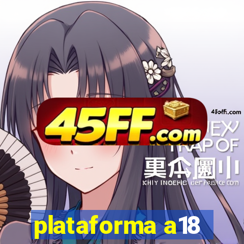 plataforma a18